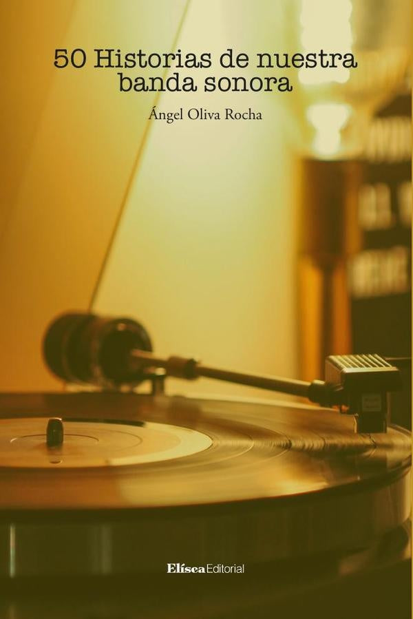 50 historias de nuestra banda sonora | Oliva Rocha Ángel