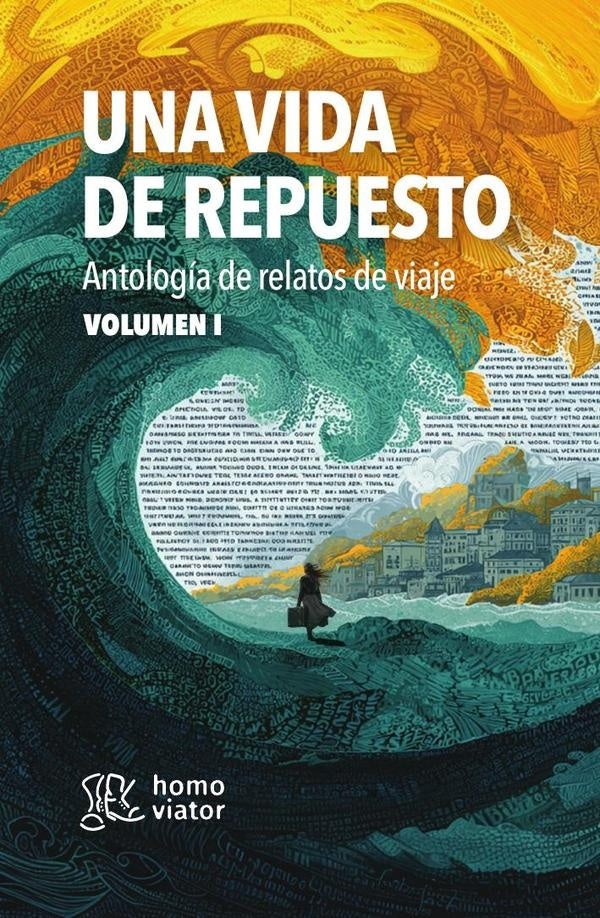 Una vida de repuesto. Antología de relatos de viaje. TomoI | de relatos Antología