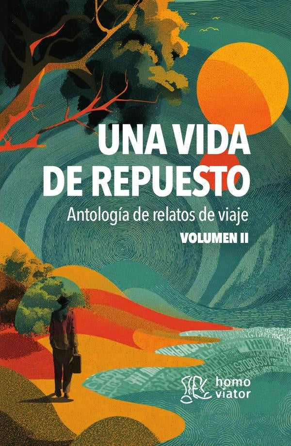 Una vida de repuesto. Antología de relatos de viaje. Tomo II | de relatos Antología