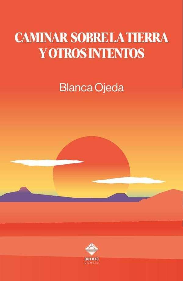 Caminar sobre la tierra y otros intentos  | Blanca Ojeda