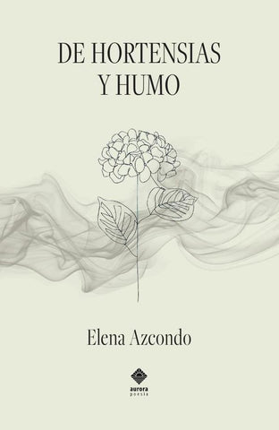 De hortensias y humo | Elena Azcondo