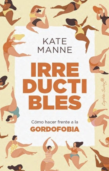 IRREDUCTIBLES. COMO HACER FRENTE A LA GORDOFOBIA | KATE MANNE