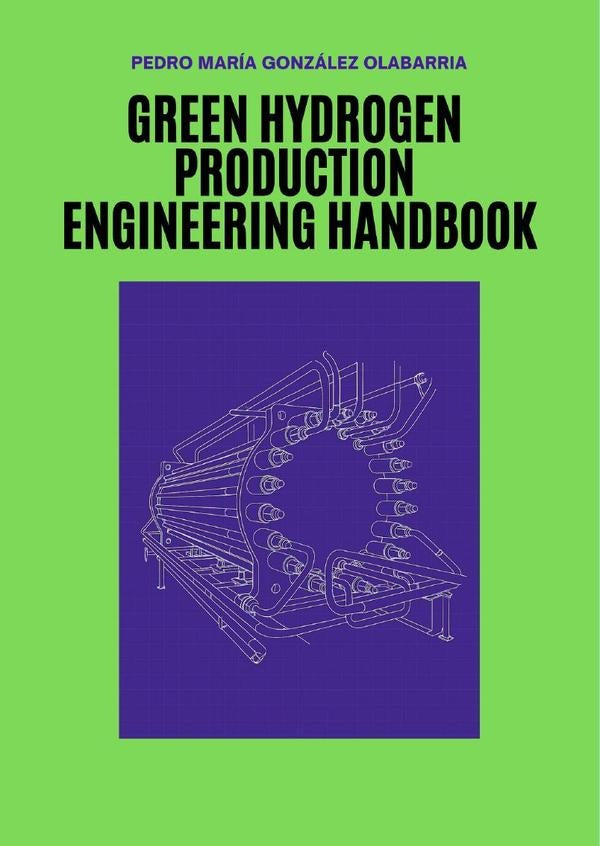 Green Hydrogen Production Engineering Handbook | Pedro María González Olabarria