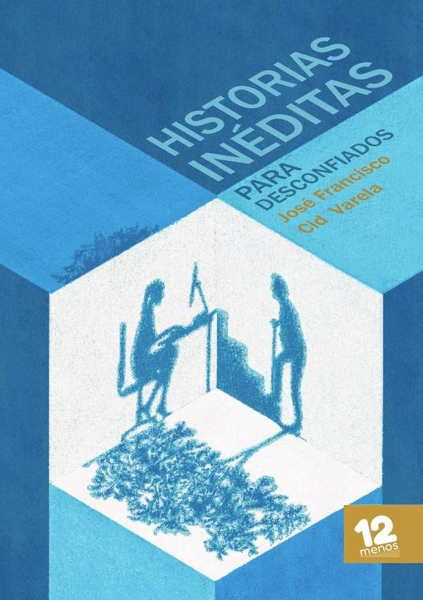 Historias inéditas para desconfiados | José Francisco Cid Varela