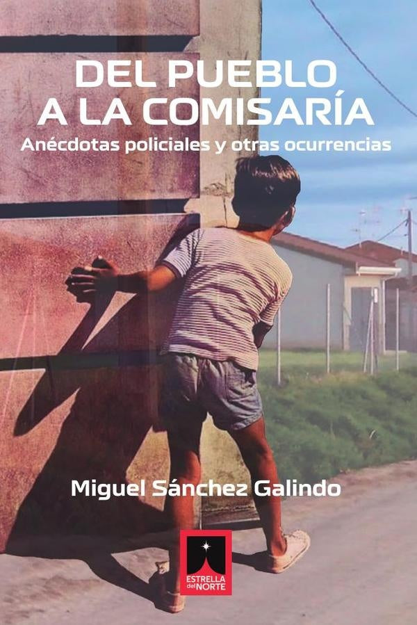 Del pueblo a la comisaría | Miguel Sánchez Galindo