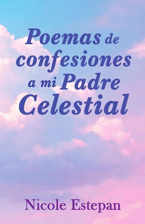 Poemas de confesiones a mi Padre celestial | Nicole Estepan