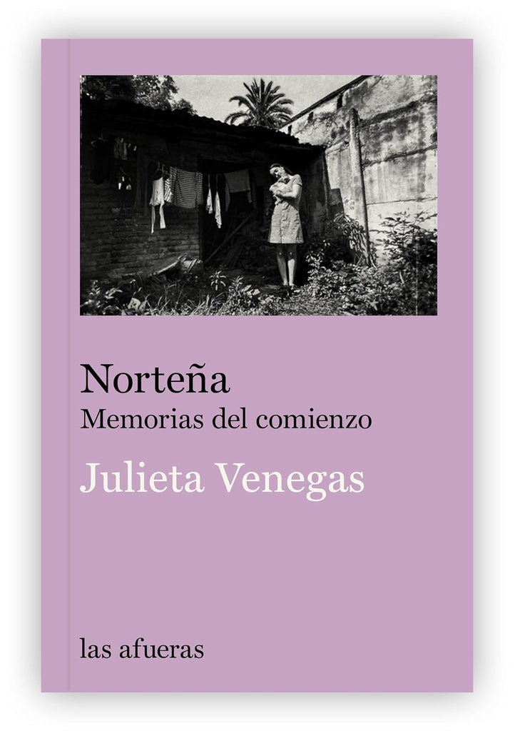 NORTEÑA. MEMORIAS DEL COMIENZO | JULIETA VENEGAS