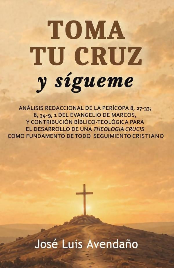 Toma tu cruz y sígueme | José Luis Avendaño