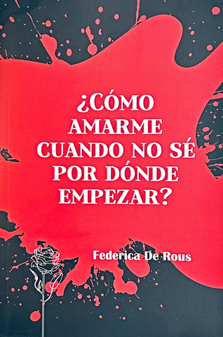 ¿CÓMO AMARME CUANDO NO SÉ POR DÓNDE EMPEZAR?.. |  Federica  De Rous
