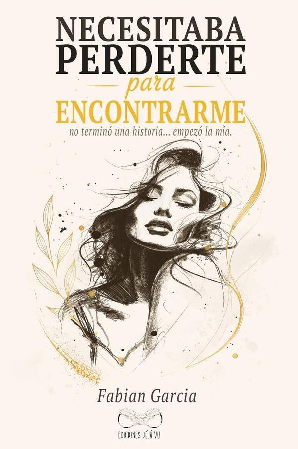 Necesitaba perderte para encontrarme: No terminó una historia | FABIAN GARCIA