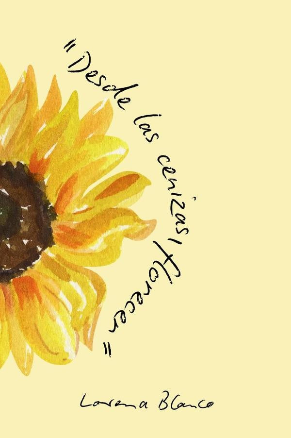 Desde las Cenizas Florecer | Lorena Blanco