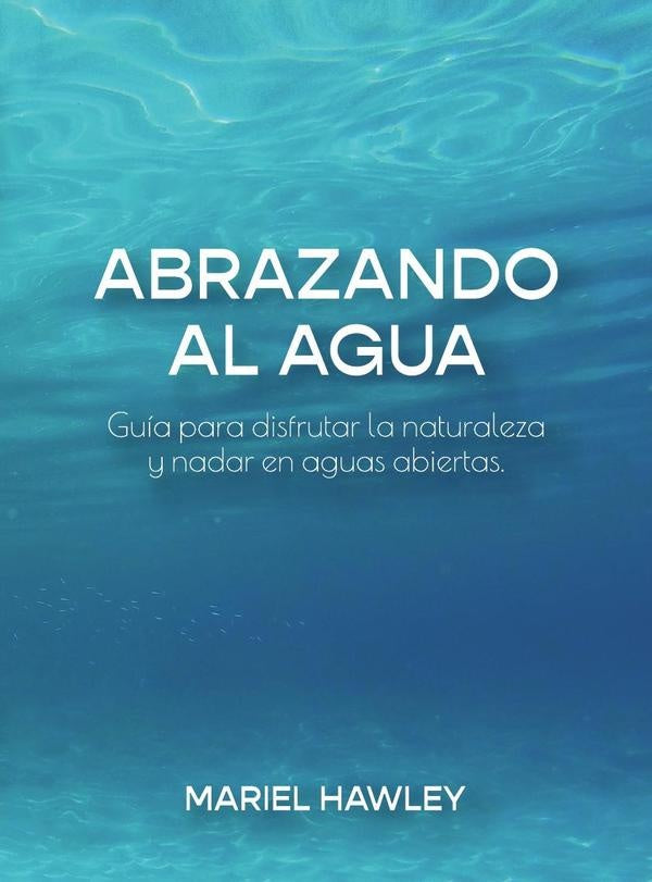 Abrazando al Agua  | Mariel Hawley
