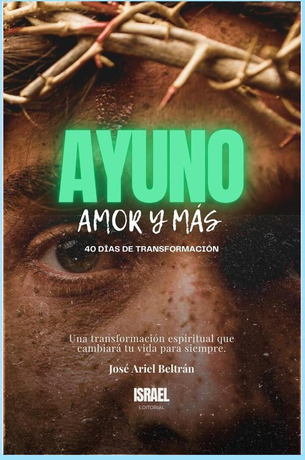 Ayuno, Amor y Más | José Ariel Beltrán Lugo