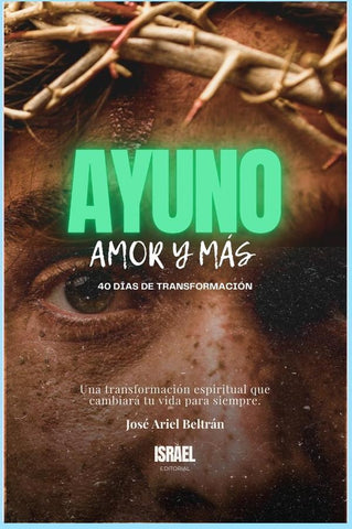 Ayuno, Amor y Más | José Ariel Beltrán Lugo