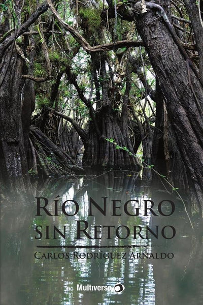 Río Negro sin Retorno | Carlos  Rodríguez Arnaldo
