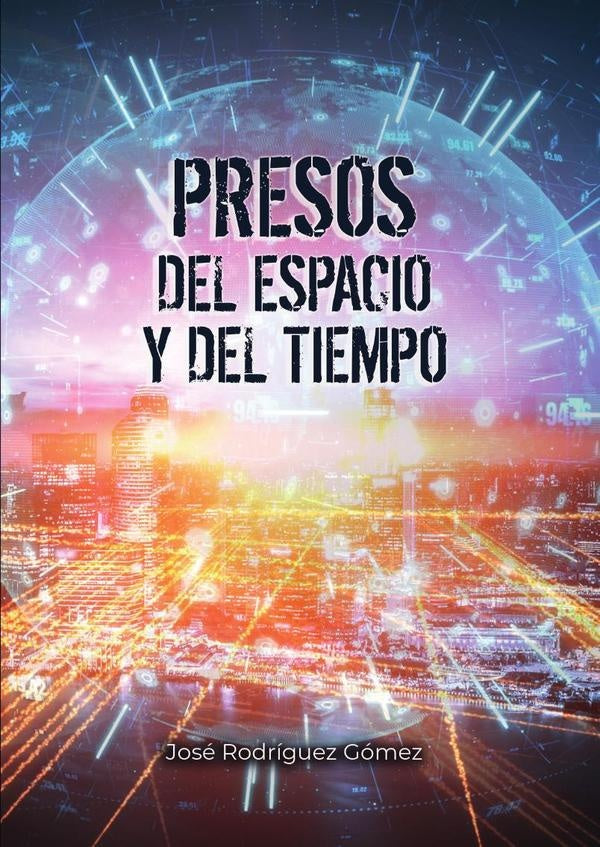 Presos del espacio y del tiempo  | José Rodríguez Gómez