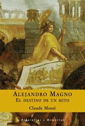 Alejandro Magno. El destino de un mito | Claude Mossé