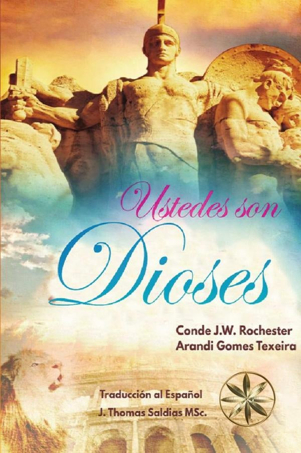 ¡Ustedes son Dioses! | J.W. Rochester, Saldias, MSc. y otros