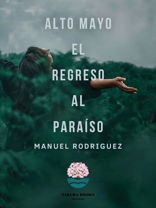 Alto Mayo: el regreso al Paraíso | Manuel Rodriguez Castillo