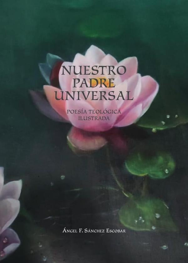 Nuestro padre universal  (poesía teológica ilustrada)  | Angel Francisco Sánchez Escobar