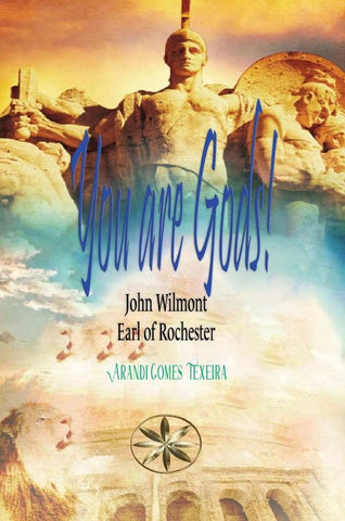 You are Gods! | Gomes Texeira, John Wilmot, Earl of Rochester