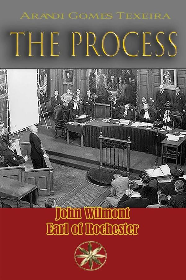The Process | Gomes Texeira, John Wilmot, Earl of Rochester ...