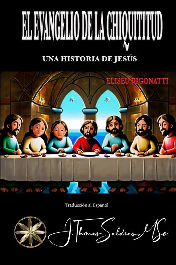 El Evangelio de la Chiquititud | Rigonatti, Saldias, MSc.
