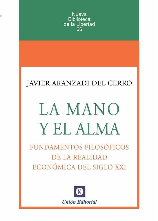 N.º 66: la mano y el alma. Fundamentos filosóficos de la realidad económica del siglo xxi (uepod)  | jAVIER Aranzadi del Cerro