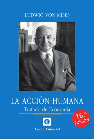 LA ACCIÓN HUMANA.. | LUDWIG VON MISES