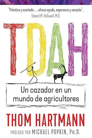 TDAH. UN CAZADOR EN UN MUNDO DE AGRICULTORES.. | THOM  HARTMANN