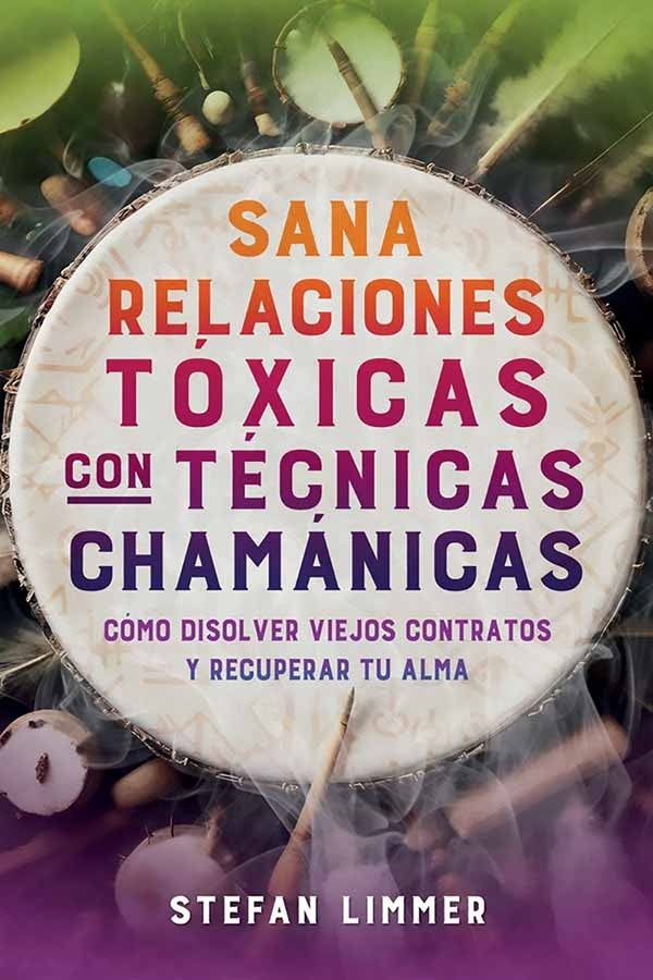 SANA RELACIONES TOXICAS CON TECNICAS CHAMANICAS.. |  STEFAN  LIMMER