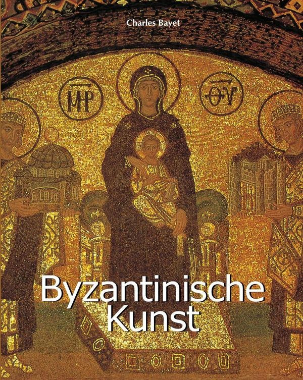 Byzantinische Kunst | Charles Bayet