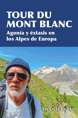 Tour du Mont Blanc: Agonía y éxtasis en los Alpes de Europa | Vicente  Cabán