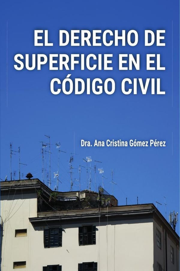 EL DERECHO DE SUPERFICIE EN EL CÓDIGO CIVIL: Análisis y Práctica | Ana Cristina  Gómez Pérez