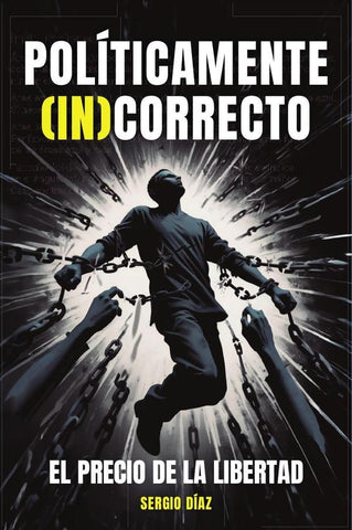 POLÍTICAMENTE (IN)CORRECTO: El precio de la libertad  | Sergio Díaz