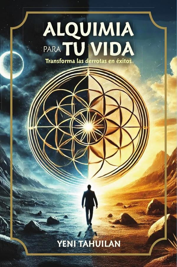 ALQUIMIA PARA TU VIDA: Transforma las derrotas en éxitos | YENI TAHUILAN