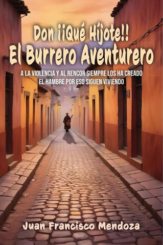 Don ¡¡Qué Híjote!!: El Burrero Aventurero | Juan Francisco Mendoza