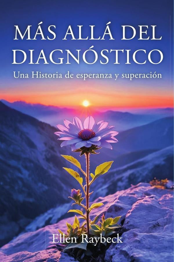 MÁS ALLÁ DEL DIAGNÓSTICO: Una Historia de esperanza y superación | Ellen Raybeck