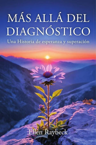 MÁS ALLÁ DEL DIAGNÓSTICO: Una Historia de esperanza y superación | Ellen Raybeck