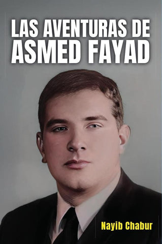 Las aventuras de asmed fayad  | Nayib  Chabur