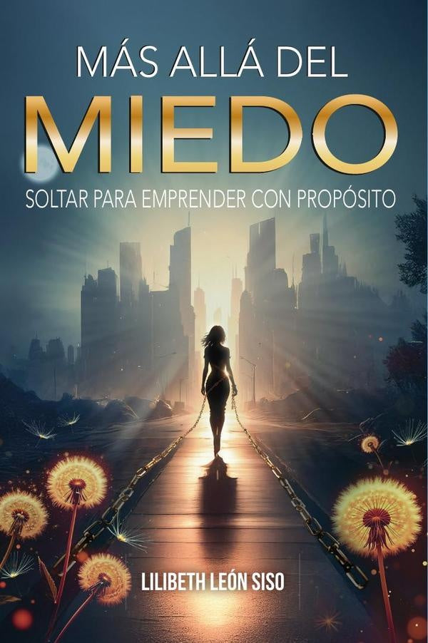 Más allá del miedo: soltar para emprender con propósito  | Lilibeth  León Siso