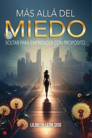 Más allá del miedo: soltar para emprender con propósito  | Lilibeth  León Siso