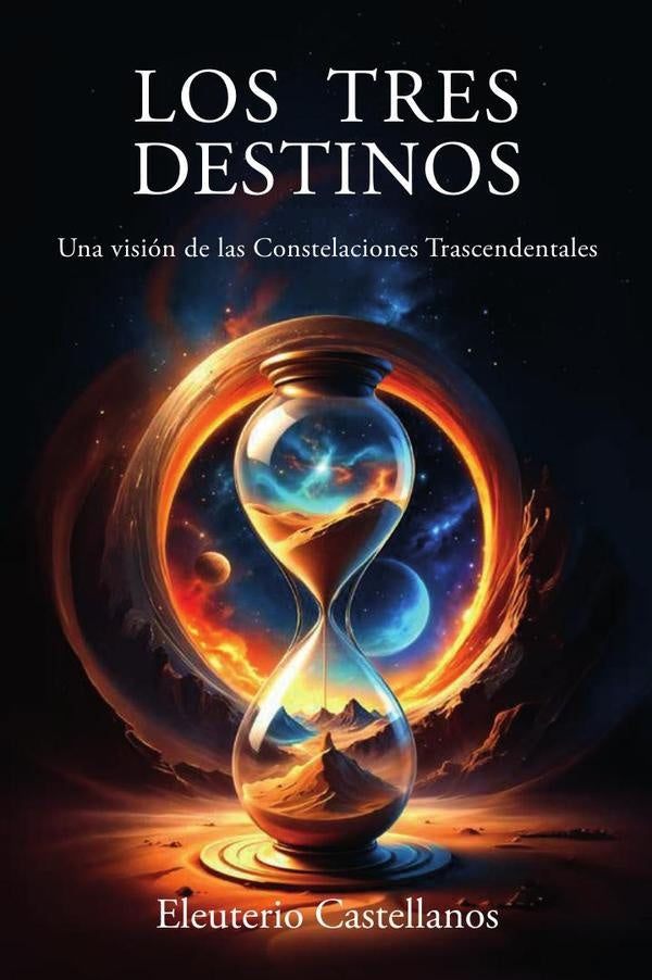 LOS TRES DESTINOS: Una visión de las Constelaciones Trascendentales | Eleuterio  Castellanos