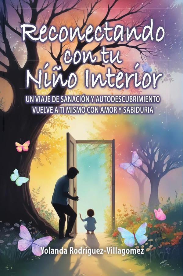 Reconectando con tu Niño Interior: UN VIAJE DE SANACIÓN Y AUTODESCUBRIMIENTO VUELVE A TI MISMO CON A | Yolanda  Rodríguez-Villagómez
