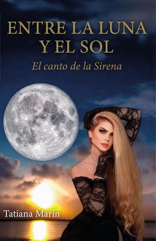 ENTRE LA LUNA Y EL SOL: El canto de la Sirena | Tatiana  Marín