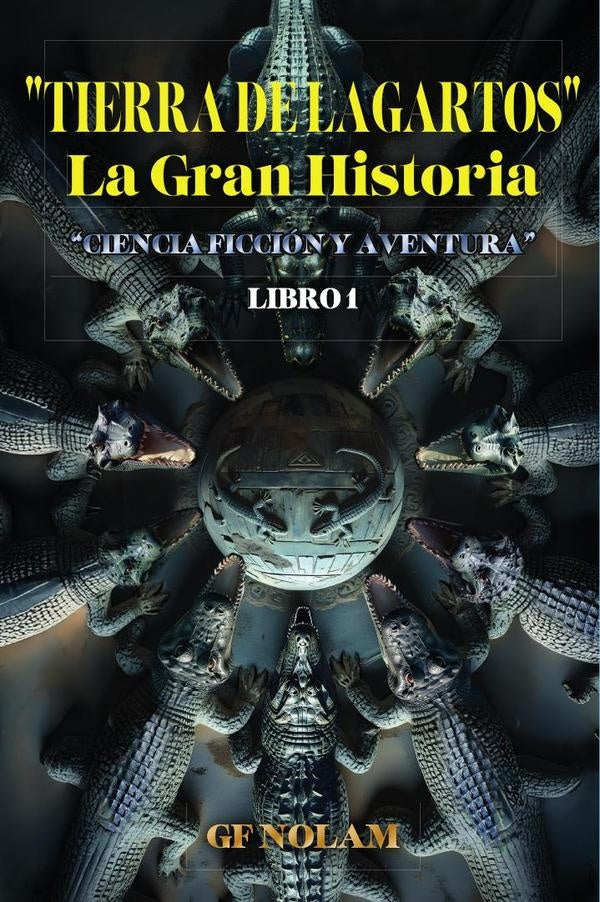 "TIERRA DE LAGARTOS" La Gran Historia: "Ciencia ficción y aventura" Libro 1 | Nolam GF