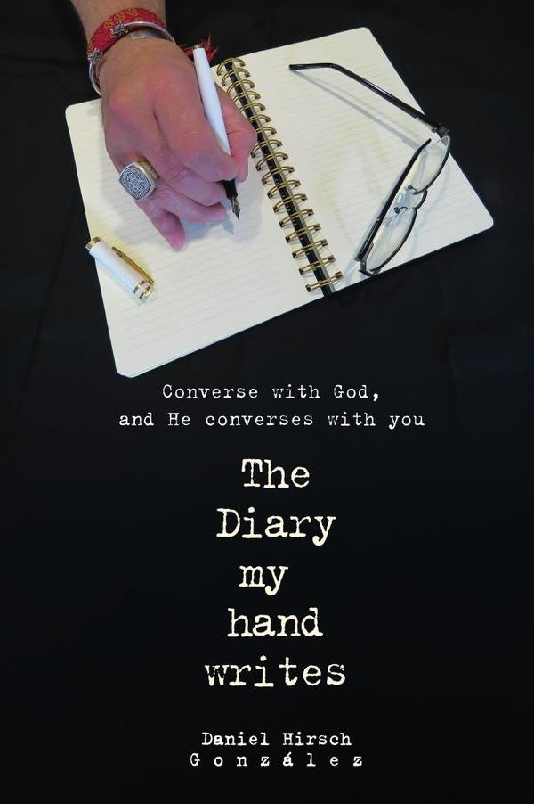 The Diary my hand writes: Converse with God, and He converses with you | Daniel  Hirsch González