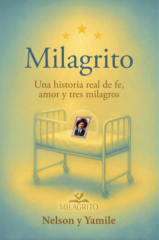 Milagrito: Una historia real de fe, amor y tres milagros | Nelson y Yamile