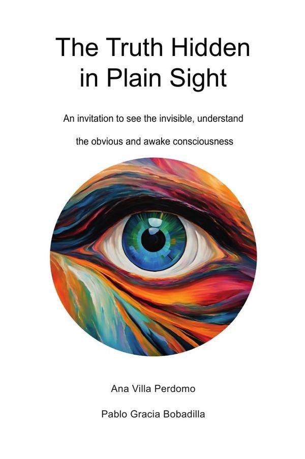The Truth Hidden in Plain Sight: An invitation to see the invisible, understand the obvious and awak | Gracia Bobadilla, Villa Perdomo