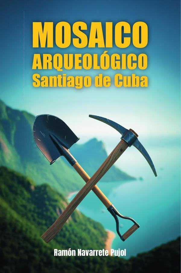 MOSAICO ARQUEOLÓGICO Santiago de Cuba | Ramón  Navarrete Pujol